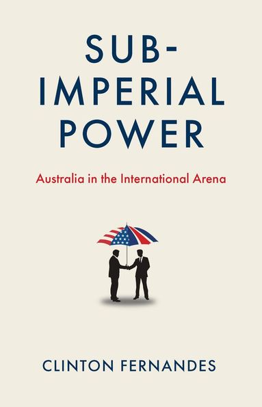 Clinton Fernandes - Sub-Imperial Power, Häftad