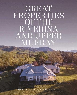 Richard Allen, Kimbal Baker - Great Properties of the Riverina and the Upper Murray, Inbunden