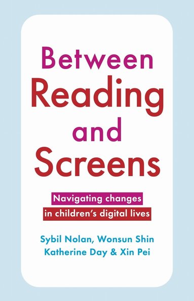 Sybil Nolan, Wonsun Shin, Katherine Day, Xin Pei - Between Reading and Screens, Häftad