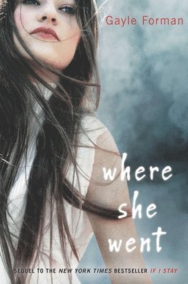 Gayle Forman - Where She Went, Inbunden