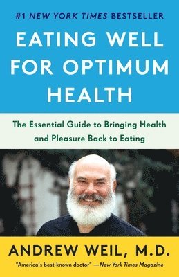 Andrew Weil - Eating Well for Optimum Health, Häftad