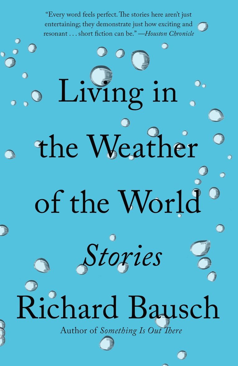 Richard Bausch - Living in the Weather of the World, Häftad