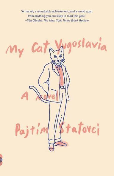 Pajtim Statovci - My Cat Yugoslavia: My Cat Yugoslavia: A Novel, Häftad