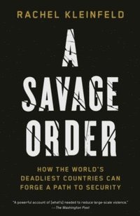 bokomslag A Savage Orderr : How the World's Deadliest Countries Can Forge a Path to Security