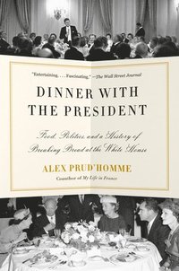 bokomslag Dinner with the President: Food, Politics, and a History of Breaking Bread at the White House