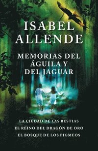 bokomslag Memorias del Águila Y El Jaguar / Memoir of the Eagle and the Jaguar: La Ciudad de Las Bestias, El Reino del Dragon de Oro, Y El Bosque de Los Pigmeos