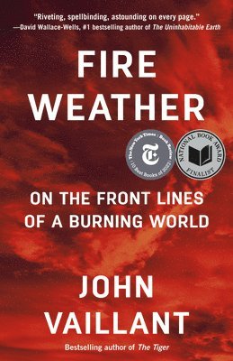 John Vaillant - Fire Weather: On the Front Lines of a Burning World, Häftad