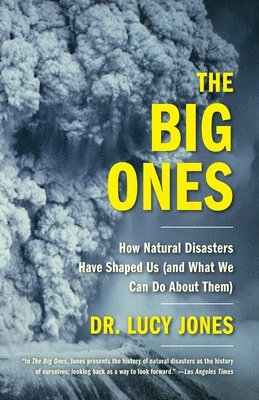 Lucy Jones - The Big Ones: How Natural Disasters Have Shaped Us (and What We Can Do About Them), Häftad