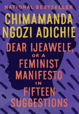 Dear Ijeawele, or a Feminist Manifesto in Fifteen Suggestions 1