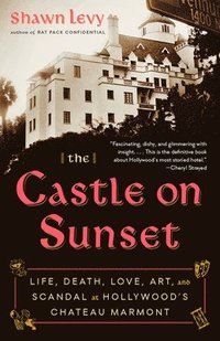 bokomslag The Castle on Sunset: Life, Death, Love, Art, and Scandal at Hollywood's Chateau Marmont
