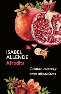 bokomslag Afrodita: Cuentos, Recetas Y Otros Afrodisíacos / Aphrodite: A Memoir of the Senses: Cuentos, Recetas Y Otros Afrodisíacos