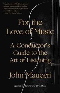 bokomslag For the Love of Music: A Conductor's Guide to the Art of Listening