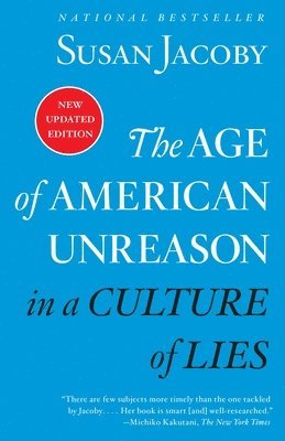 Susan Jacoby - The Age of American Unreason in a Culture of Lies, Häftad