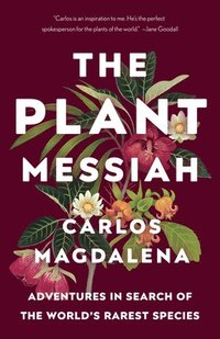 bokomslag The Plant Messiah: Adventures in Search of the World's Rarest Species