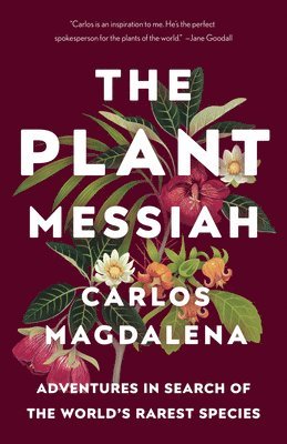 bokomslag The Plant Messiah: Adventures in Search of the World's Rarest Species