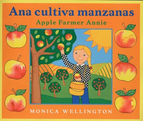 Monica Wellington - Ana Cultiva Manzanas / Apple Farmer Annie, Inbunden