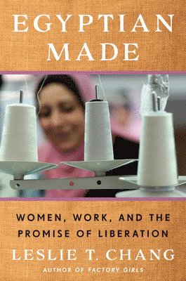 bokomslag Egyptian Made: Women, Work, and the Promise of Liberation