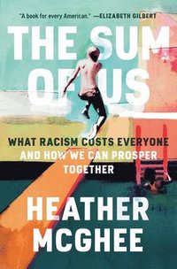 bokomslag The Sum of Us: What Racism Costs Everyone and How We Can Prosper Together