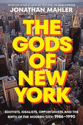 bokomslag The Gods of New York: Egotists, Idealists, Opportunists, and the Birth of the Modern City: 1986-1990