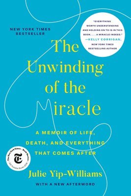 Julie Yip-Williams - The Unwinding of the Miracle: A Memoir of Life, Death, and Everything That Comes After, Häftad