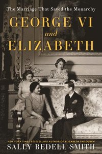 bokomslag George VI and Elizabeth: The Marriage That Saved the Monarchy