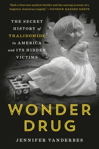 bokomslag Wonder Drug: The Secret History of Thalidomide in America and Its Hidden Victims