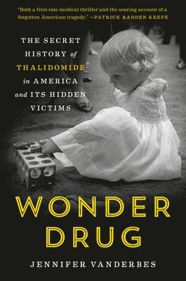 Wonder Drug: The Secret History of Thalidomide in America and Its Hidden Victims 1
