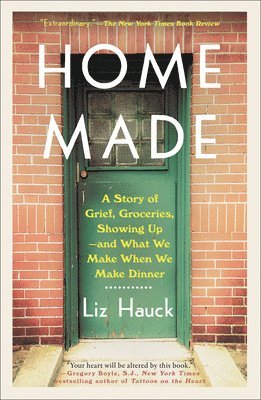 Home Made: A Story of Grief, Groceries, Showing Up--and What We Make When We Make Dinner 1