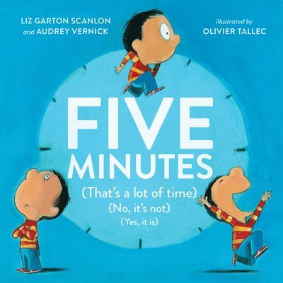 Audrey Vernick, Liz Garton Scanlon - Five Minutes: (That's a Lot of Time) (No, It's Not) (Yes, It Is), Inbunden