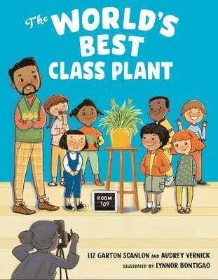 Audrey Vernick, Liz Garton Scanlon - The World's Best Class Plant, Inbunden