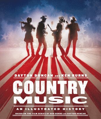 Dayton Duncan, Kenneth Burns - Country Music: An Illustrated History, Inbunden
