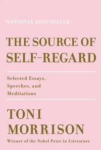 bokomslag The Source of Self-Regard: Selected Essays, Speeches, and Meditations
