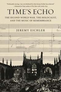 bokomslag Time's Echo: The Second World War, the Holocaust, and the Music of Remembrance