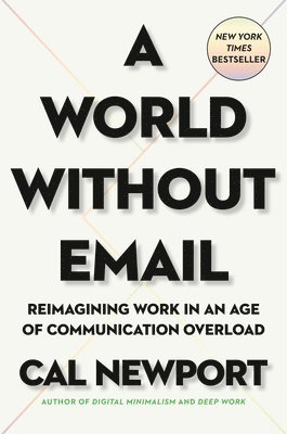 Cal Newport - A World Without Email, Inbunden