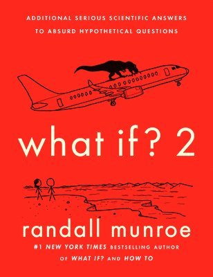 What If? 2: Additional Serious Scientific Answers to Absurd Hypothetical Questions 1