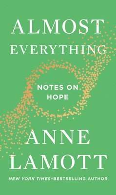 Anne Lamott - Almost Everything: Notes on Hope, Inbunden