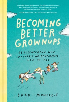 Brad Montague - Becoming Better Grownups, Inbunden
