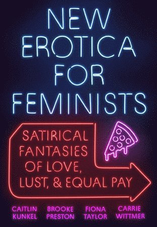 Caitlin Kunkel, Brooke Preston, Fiona Taylor - New Erotica for Feminists, Häftad