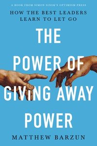 bokomslag The Power of Giving Away Power
