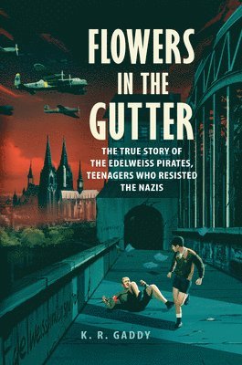 bokomslag Flowers in the Gutter: The True Story of the Edelweiss Pirates, Teenagers Who Resisted the Nazis