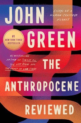 John Green - The Anthropocene Reviewed: Essays on a Human-Centered Planet, Inbunden