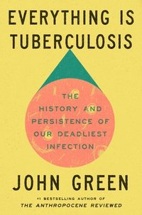 bokomslag Everything Is Tuberculosis: The History and Persistence of Our Deadliest Infection