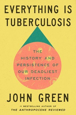 Everything Is Tuberculosis: The History and Persistence of Our Deadliest Infection 1