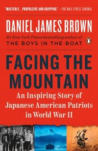bokomslag Facing the Mountain: An Inspiring Story of Japanese American Patriots in World War II