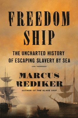 bokomslag Freedom Ship: The Uncharted History of Escaping Slavery by Sea