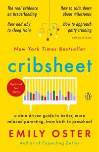 bokomslag Cribsheet: A Data-Driven Guide to Better, More Relaxed Parenting, from Birth to Preschool