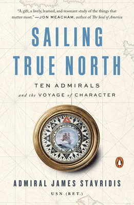 bokomslag Sailing True North: Ten Admirals and the Voyage of Character