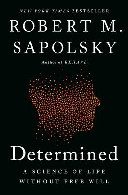 Robert M. Sapolsky - Determined: A Science of Life Without Free Will, Inbunden