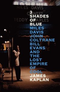bokomslag 3 Shades of Blue: Miles Davis, John Coltrane, Bill Evans, and the Lost Empire of Cool