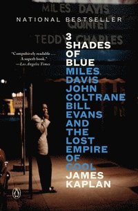 bokomslag 3 Shades of Blue: Miles Davis, John Coltrane, Bill Evans, and the Lost Empire of Cool